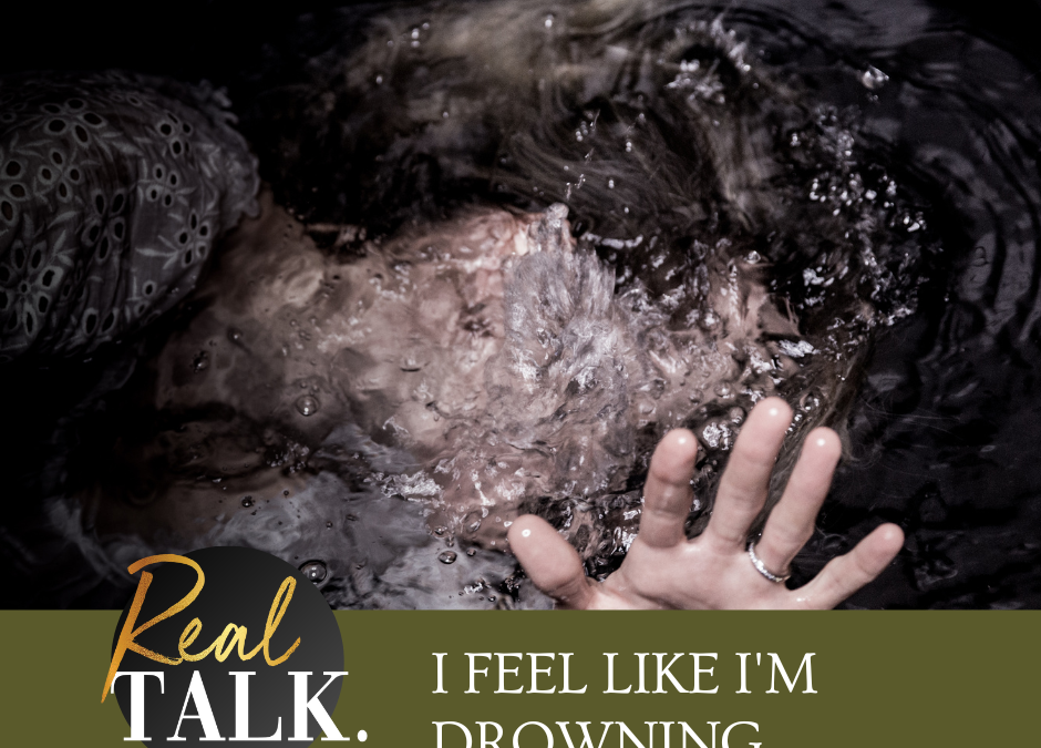 I Feel Like I’m Drowning…
